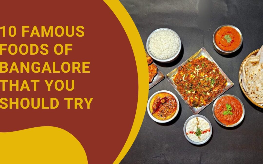 10 Famous Foods of Bangalore That You Should Try