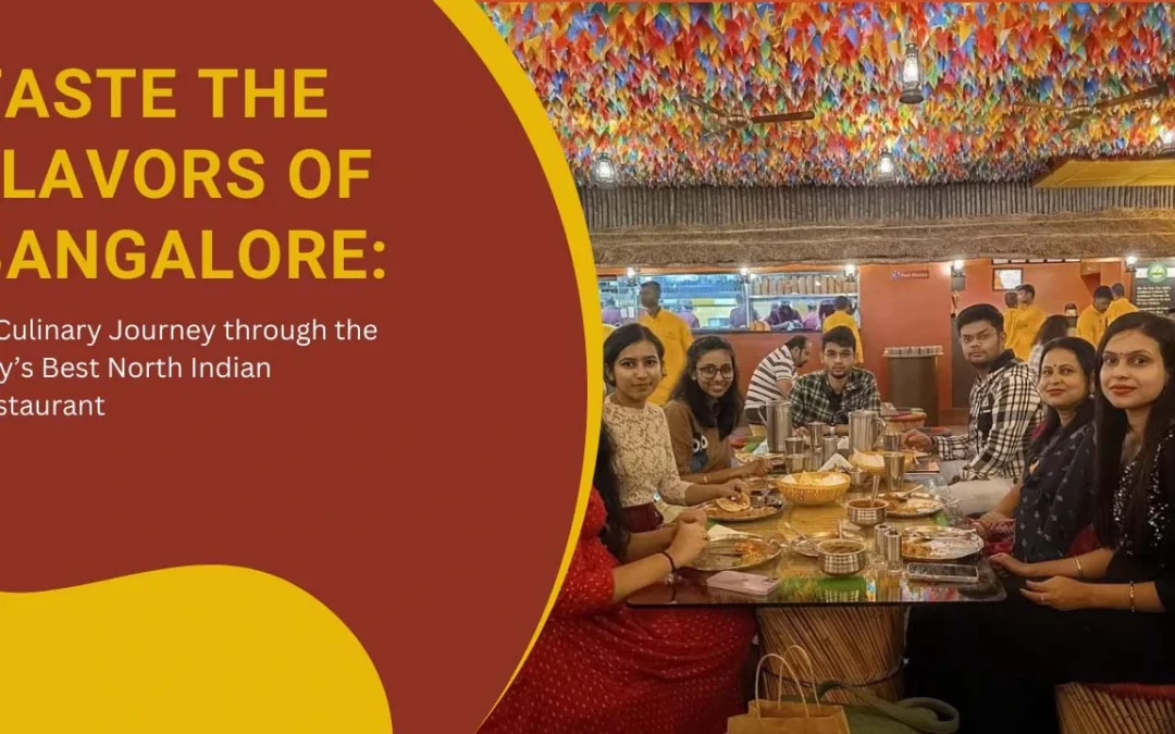 Taste the Flavors of Bangalore : A Culinary Journey through the City’s Best North Indian Restaurant