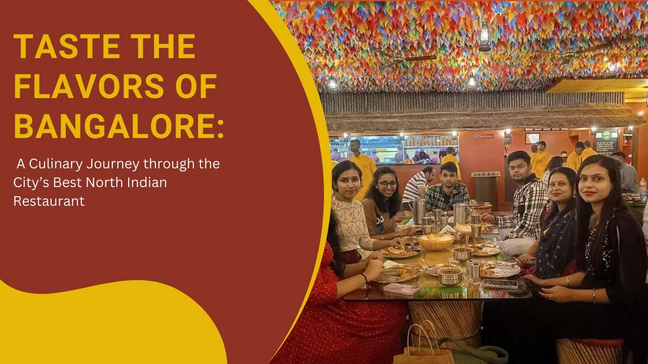 Taste the Flavors of Bangalore : A Culinary Journey through the City’s Best North Indian Restaurant