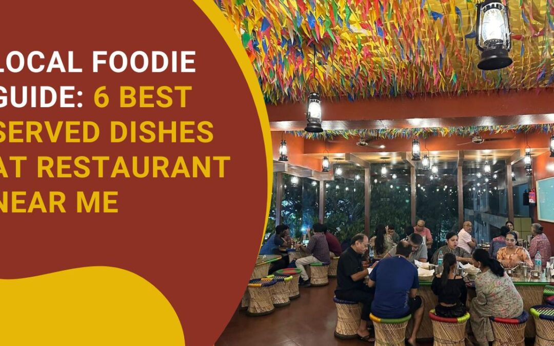 Local Foodie Guide: 6 Best Served Dishes at Restaurant Near Me